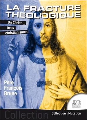 La fracture théologique : un Christ... deux christianismes - François Brune