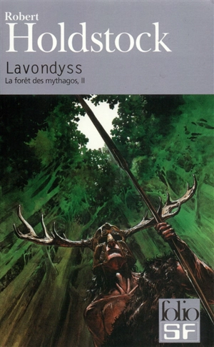 La forêt des Mythagos. Vol. 2. Lavondyss - Robert Holdstock