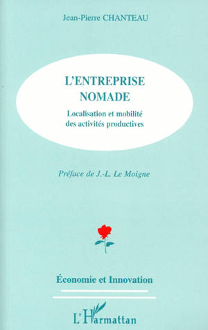 L'entreprise nomade : localisation et mobilité des activités productives - Jean-Pierre Chanteau