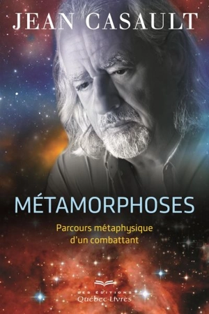 Métamorphoses : parcours métaphysique d'un combattant - Jean Casault