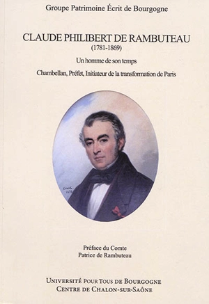 Claude Philibert de Rambuteau (1781-1869) : un homme de son temps : chambellan, préfet, initiateur de la transformation de Paris - Patrimoine écrit de Bourgogne