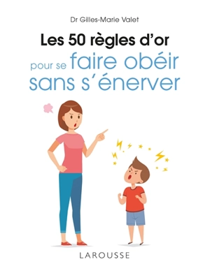 Les 50 règles d'or pour se faire obéir sans s'énerver - Gilles-Marie Valet