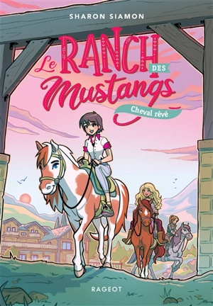 Le ranch des Mustangs. Vol. 1. Cheval rêvé - Sharon Siamon