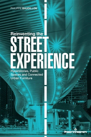 Reinventing the street experience : hyperstories, public spaces and connected urban furniture - Philippe Baudillon