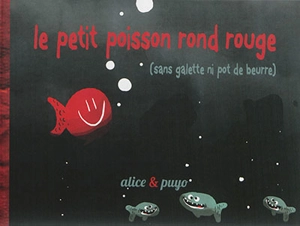 Le petit poisson rond rouge : sans galette ni pot de beurre - Alice