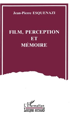 Film, perception et mémoire - Jean-Pierre Esquenazi