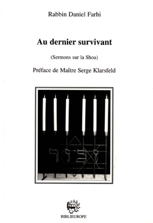 Au dernier survivant : sermons sur la Shoah - Daniel Farhi