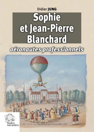 Sophie et Jean-Pierre Blanchard, aéronautes professionnels - Didier Jung