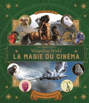 La magie du cinéma : J.K. Rowling's wizarding world. Vol. 2. Créatures fascinantes - Ramin Zahed