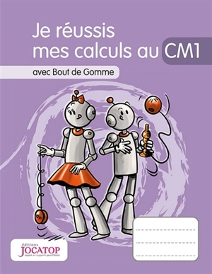 Je réussis mes calculs au CM1 : avec Bout de Gomme - Laurence Lefèvre