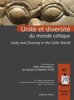 Unité et diversité du monde celtique. Unity and diversity in the Celtic world - Association française pour l'étude de l'âge du fer. Colloque international (42 ; 2018 ; Prague)