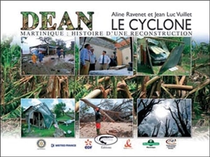 Dean, le cyclone : Martinique : histoire d'une reconstruction - Aline Ravenet