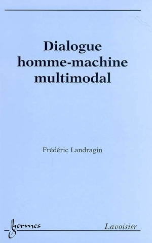 Dialogue homme-machine multimodal - Frédéric Landragin