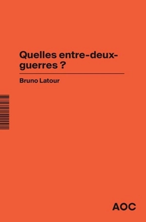 Quelles entre-deux-guerres ?. Guerre et climat : le péril de la nostalgie toxique - Bruno Latour