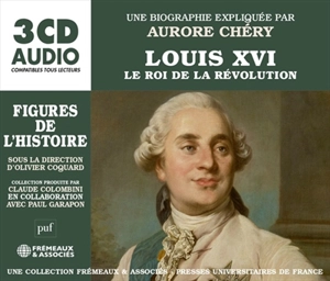 Louis XVI, le roi de la Révolution - Aurore Chéry