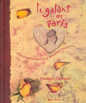 Le galant de Paris : itinéraire élastique d'un amoureux transi - Frédéric Clément