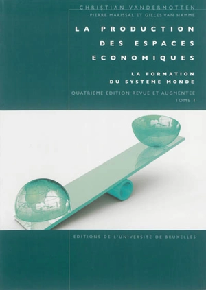 La production des espaces économiques. Vol. 1. La formation du système monde - Christian Vandermotten