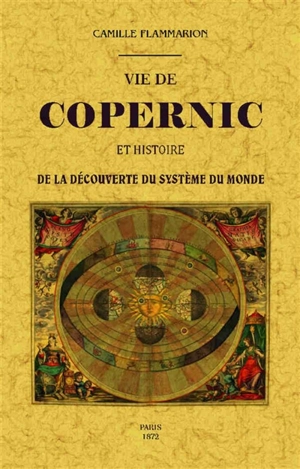 Vie de Copernic et histoire de la découverte du système du monde - Camille Flammarion