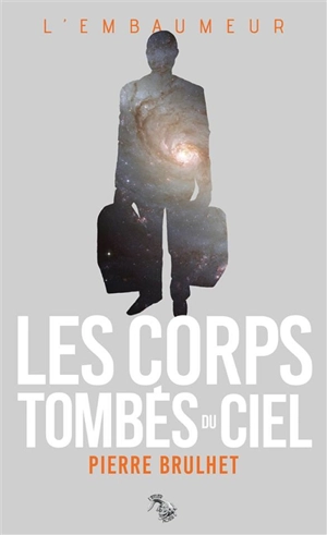 L'embaumeur. Les corps tombés du ciel - Pierre Brulhet