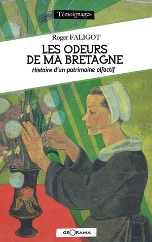 Les odeurs de ma Bretagne : histoire d'un patrimoine olfactif - Roger Faligot