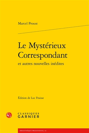 Le mystérieux correspondant : et autres nouvelles inédites - Marcel Proust