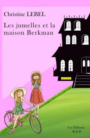 Les jumelles et la maison Berkman - Christine Lebel