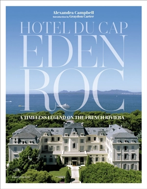 Hotel du Cap-Eden-Roc : a timeless legend on the French riviera - Alexandra Campbell