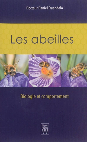 Les abeilles : biologie et comportement - Daniel Quendolo