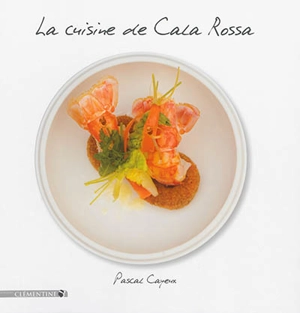 La cuisine de Cala Rossa - Pascal Cayeux