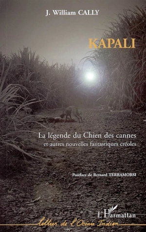 Kapali, la légende du chien des cannes : et autres nouvelles fantastiques créoles - Jean William Cally