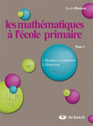 Les mathématiques à l'école primaire. Vol. 1. Nombres et numérotation, opérations - Xavier Roegiers