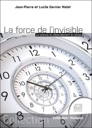 La force de l'invisible : la science du dédoublement du temps - Lucile Garnier Malet