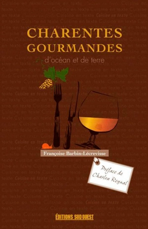 Charentes gourmandes... : d'océan et de terre - Françoise Barbin-Lécrevisse