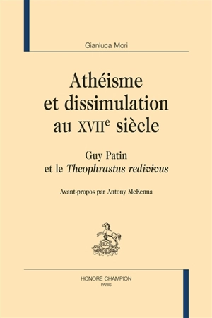 Athéisme et dissimulation au XVIIe siècle : Guy Patin et le Theophrastus redivivus - Gianluca Mori