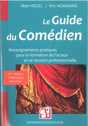 Le guide du comédien : renseignements pratiques pour la formation de l'acteur et son insertion professionnelle : édition 2022-2023 - Alain Hégel