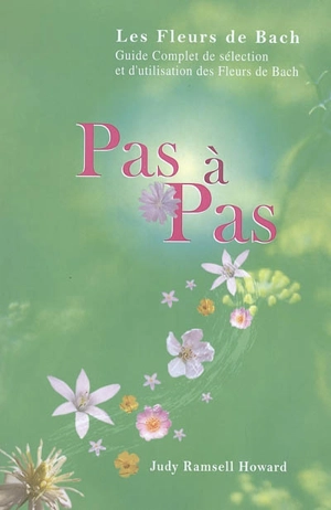 Pas à pas : les Fleurs de Bach : guide complet de sélection et d'utilisation des Fleurs de Bach - Judy Ramsell Howard