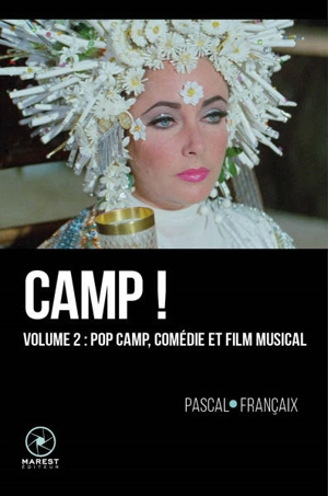 Camp ! : 20 ans d'outrances dans le cinéma anglo-saxon (1960-1980). Vol. 2. Pop camp, comédie et film musical - Pascal Françaix