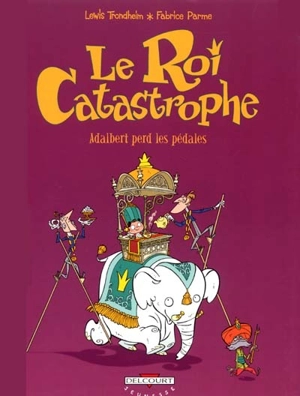 Le roi catastrophe. Vol. 2. Adalbert perd les pédales - Lewis Trondheim