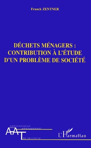 Déchets ménagers : contribution à l'étude d'un problème de société - Franck Zentner