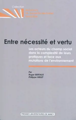 Entre nécessité et vertu : les acteurs du champ social dans la complexité de leurs pratiques et face aux mutations de l'environnement - Roger Bertaux