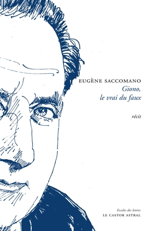 Giono, le vrai du faux : récit - Eugène Saccomano