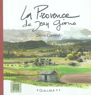 En Provence sur les pas de Giono - Denis Clavreul