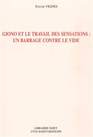 Giono et le travail des sensations : un barrage contre le vide - Sylvie Vignes