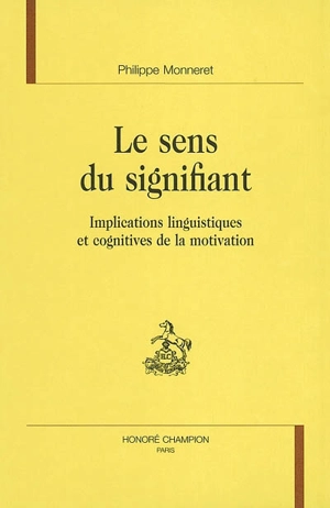 Le sens du signifiant : implications linguistiques et cognitives de la motivation - Philippe Monneret