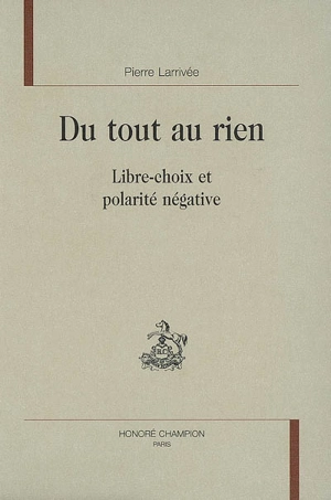 Du tout au rien : libre-choix et polarité négative - Pierre Larrivée