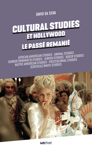 Cultural studies et Hollywood : le passé remanié - David Da Silva