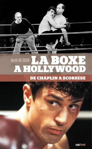 La boxe à Hollywood : de Chaplin à Scorsese - David Da Silva