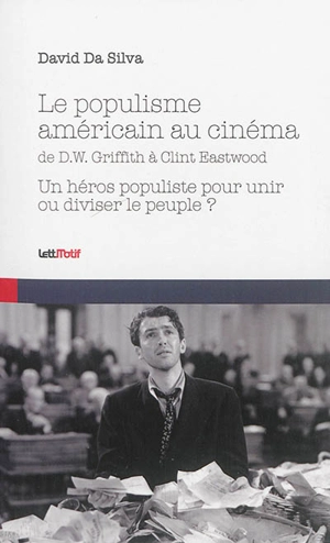 Le populisme américain au cinéma, de D.W. Griffith à Clint Eastwood : un héros populiste pour unir ou diviser le peuple ? - David Da Silva