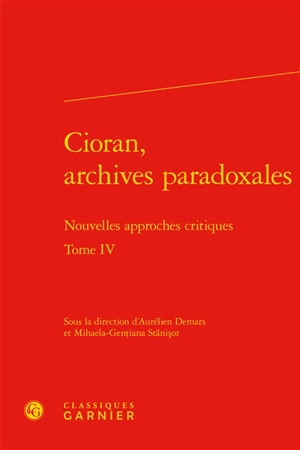 Cioran, archives paradoxales : nouvelles approches critiques. Vol. 4 - Colloque international Emil Cioran (21 ; 2016 ; Sibiu, Roumanie)