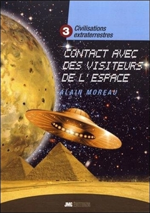 Civilisations extraterrestres. Vol. 3. Contacts avec des visiteurs de l'espace - Alain Moreau